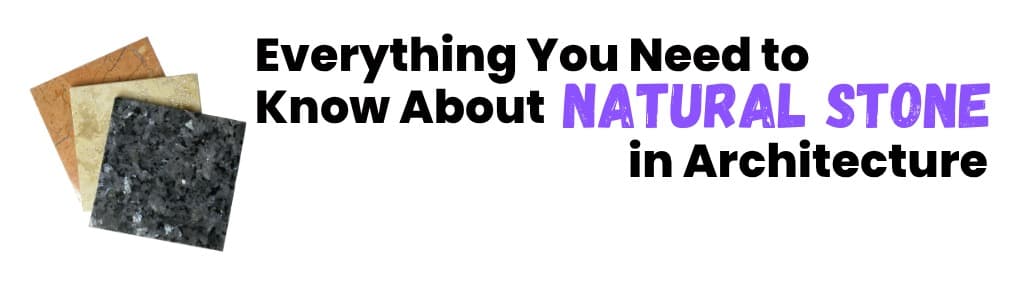 Everything You Need to Know About Natural Stone in Architecture